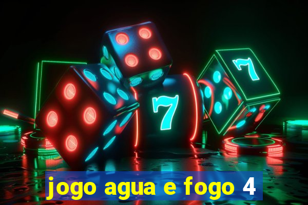 jogo agua e fogo 4